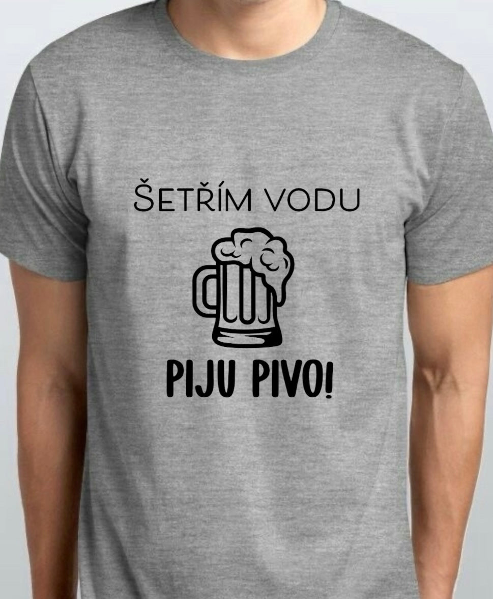 Pánské tričko- Šetřím vodu, piju pivo.