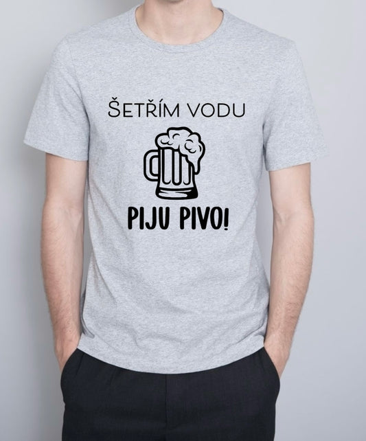 Pánské tričko- Šetřím vodu, piju pivo.