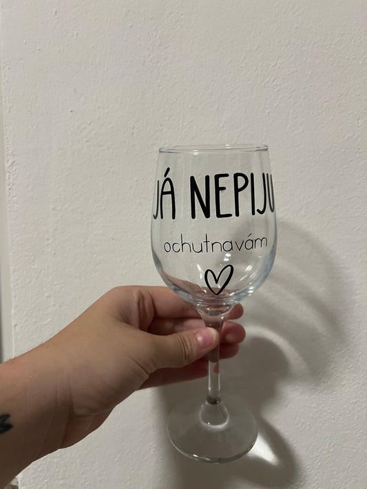 Sklenička na víno- Já nepiju, ochutnávám!