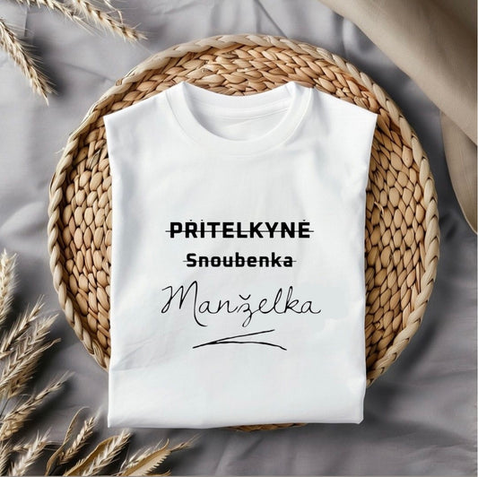Dámské tričko- Přítelkyně, snoubenka, manželka